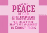Philippians 4:7 - And the peace of God which transcends all understanding will guard your hearts and your minds in Christ Jesus.