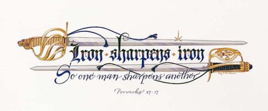 Proverbs 27:17 - As iron sharpens iron, so one man sharpens another.