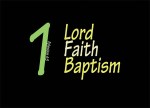 Ephesians 4:5 - One Lord, one faith, one baptism.