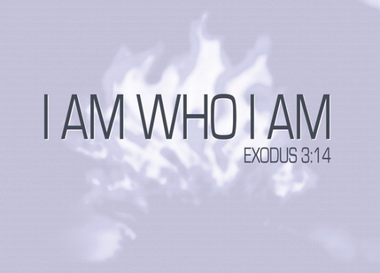 Exodus 3:14 - God said to Moses, "I AM WHO I AM. This is what you are to say to the Israelites: 'I AM has sent me to you.'"