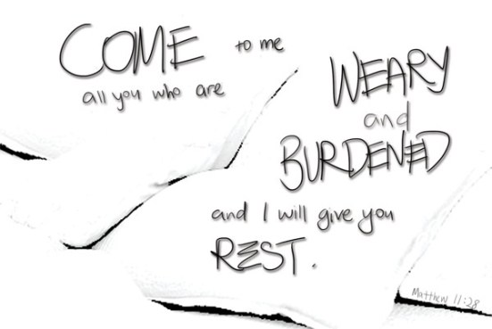 matthew11-28 Matthew 11:28 - Come to me, all you who are weary and burdened, and I will give you rest.