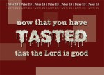 1 Peter 2:3 - now that you have tasted that the Lord is good.