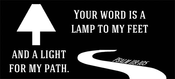 Psalm 119:105 - Your word is a lamp to my feet and a light for my path.