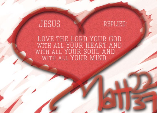 Matthew 22:28 - Jesus replied: “‘Love the Lord your God with all your heart and with all your soul and with all your mind.