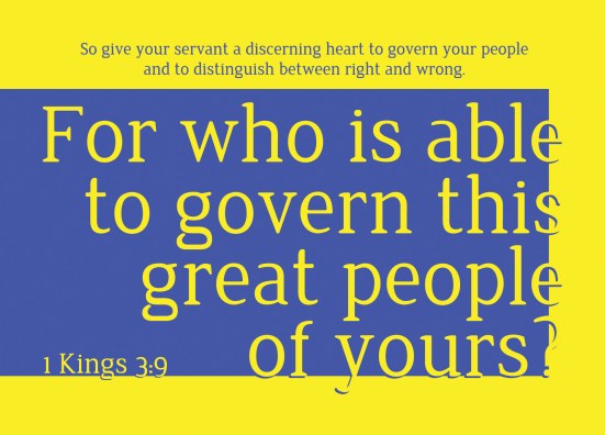 1 Kings 3:9 - So give your servant a discerning heart to govern your people and to distinguish between right and wrong. For who is able to govern this great people of yours?