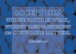 Romans 14:1 - Accept him whose faith is weak, without passing judgment on disputable matters.