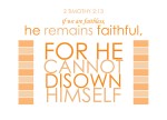 2 Timothy 2:13 - if we are faithless, he remains faithful, for he cannot disown himself.
