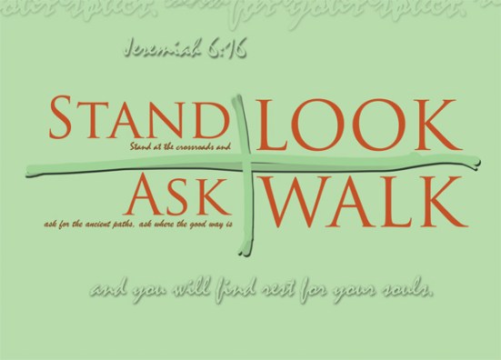 Jeremiah 6:16 - “Stand at the crossroads and look;ask for the ancient paths,ask where the good way is, and walk in it,and you will find rest for your souls.But you said, ‘We will not walk in it.’