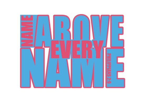 Philippians 2:9 - Therefore God exalted him to the highest place and gave him the name that is above every name,