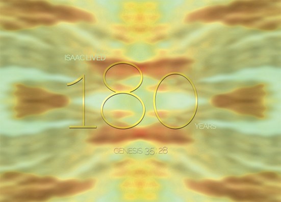 Genesis 35:28 - Isaac lived a hundred and eighty years.