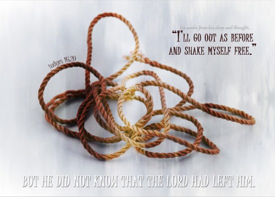 Judges 16:20 - Then she called, “Samson, the Philistines are upon you!”  He awoke from his sleep and thought, “I’ll go out as before and shake myself free.” But he did not know that the Lord had left him.