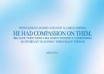 Mark 6:34 - When Jesus landed and saw a large crowd, he had compassion on them, because they were like sheep without a shepherd. So he began teaching them many things.