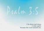Psalm 3:5 - I lie down and sleep; I wake again, because the Lord sustains me.